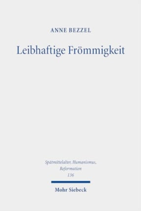 Leibhaftige Frömmigkeit: Die Verehrung der Seitenwunde Christi als Schnittfläche und Fluchtpunkt spätmittelalterlicher Frömmigkeitsphänomene