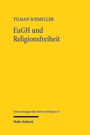 EuGH und Religionsfreiheit: Zu Grund und Grenzen eines konstitutionellen Momentums in der Rechtsprechung des Europäischen Gerichtshofs