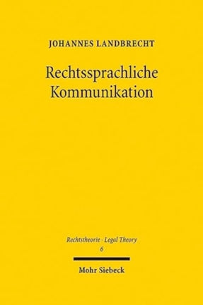 Rechtssprachliche Kommunikation: Im Kontext von Zivilrecht, EU-Recht, Rechtsvergleichung und schiedsrichterlichem Verfahren