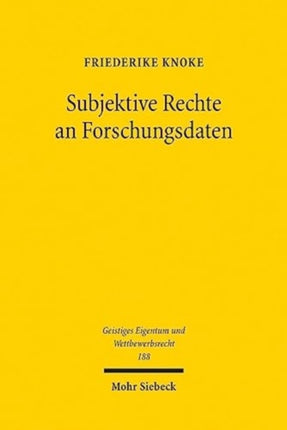 Subjektive Rechte an Forschungsdaten: De lege lata und de lege ferenda