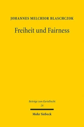 Freiheit und Fairness: Kartellrechtliche Fairnessgebote im AEUV, im Digital Markets Act und im GWB im Licht des dynamischen Ordoliberalismus