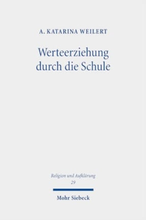 Werteerziehung durch die Schule: Begriffliche Grundlagen, staatstheoretische Basis und institutionelle Ziele