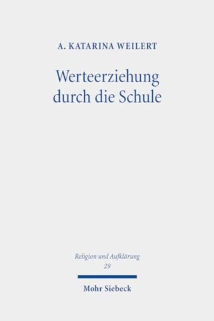 Werteerziehung durch die Schule: Begriffliche Grundlagen, staatstheoretische Basis und institutionelle Ziele