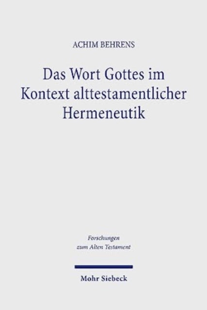 Das Wort Gottes im Kontext alttestamentlicher Hermeneutik: Untersuchungen zum Wort Gottes und zum Gottesbild im Alten Testament