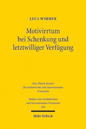 Motivirrtum bei Schenkung und letztwilliger Verfügung: Eine kritische, historisch-vergleichende Untersuchung des deutschen, französischen und österreichischen Rechts