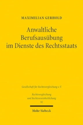 Anwaltliche Berufsausübung im Dienste des Rechtsstaats: Eine grundrechtsdogmatische deutsch-französische Studie