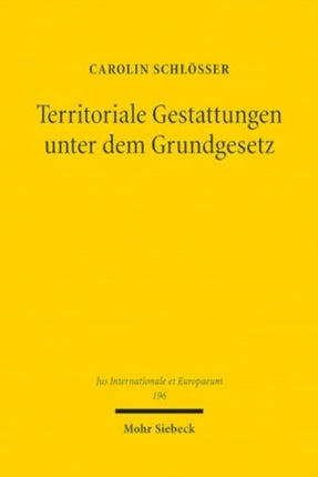 Territoriale Gestattungen unter dem Grundgesetz: Zur Zulässigkeit von Sitzabkommen und anderen staatsgebietsbezogenen internationalen Erlaubnissen