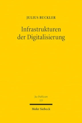 Infrastrukturen der Digitalisierung: (Verfassungs)Rechtliche Rahmenbedingungen für Gigabitausbau und Verwaltungsdigitalisierung