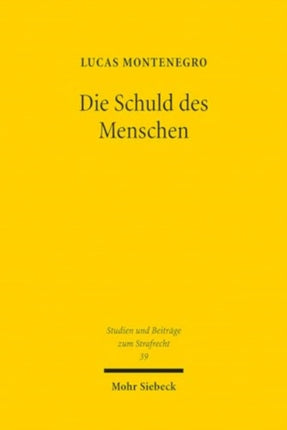 Die Schuld des Menschen: Zum Verhältnis von Emotionen und Schuld im Strafrecht