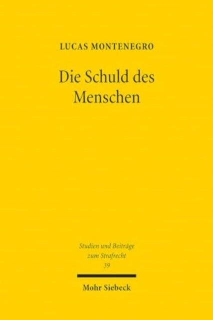 Die Schuld des Menschen: Zum Verhältnis von Emotionen und Schuld im Strafrecht