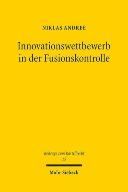 Innovationswettbewerb in der Fusionskontrolle: Konzeptionelle Grundlagen und Entscheidungspraxis der Europäischen Kommission