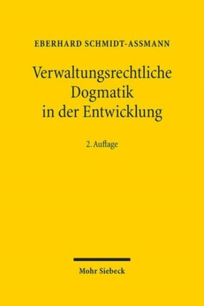 Verwaltungsrechtliche Dogmatik in der Entwicklung: Eine Zwischenbilanz zu Bestand, Reform und künftigen Aufgaben