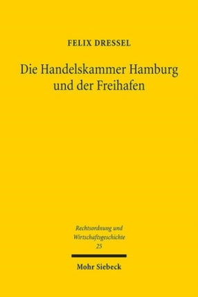 Die Handelskammer Hamburg und der Freihafen: Hamburgs Stellung im Norddeutschen Bund aus rechtshistorischer Sicht