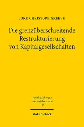 Die grenzüberschreitende Restrukturierung von Kapitalgesellschaften: Eine Untersuchung der Richtlinie (EU) 2019/1023 aus der Perspektive des Internationalen Privat- und Verfahrensrechts