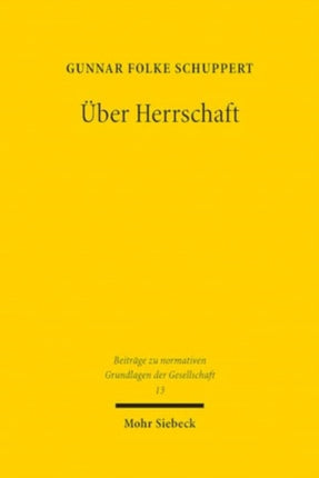 Über Herrschaft: Praktiken, Verständnisse und Rechtfertigungen von Herrschaft - Ein soziologischer und historischer Streifzug