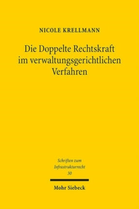 Die Doppelte Rechtskraft im verwaltungsgerichtlichen Verfahren: Rechtfertigung und Folgen einer abschließenden gerichtlichen Feststellung der Mängel eines Planfeststellungsbeschlusses bei möglicher Heilung durch ergänzendes Verfahren