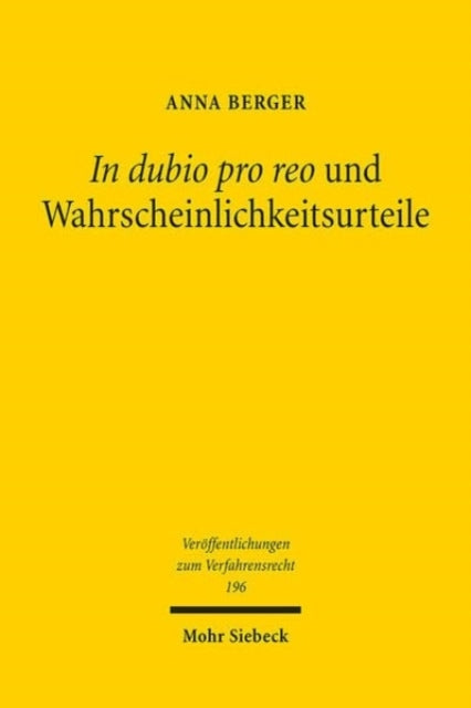 In dubio pro reo und Wahrscheinlichkeitsurteile: Eine Untersuchung zur richterlichen Entscheidung unter Anwendung von Prognosenormen, Verdachtsnormen und Schätzklauseln im Strafprozess