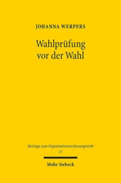 Wahlprüfung vor der Wahl: Zur Durchsetzung wahlbezogener Rechte politischer Parteien