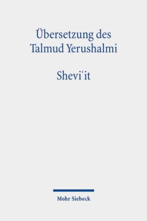 Übersetzung des Talmud Yerushalmi: I. Seder Zeraim. Traktat 5: Shevi'it. Siebentjahr