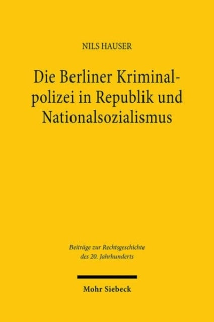 Die Berliner Kriminalpolizei in Republik und Nationalsozialismus