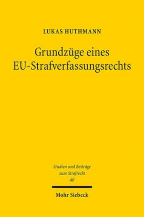 Grundzüge eines EU-Strafverfassungsrechts: Ein konzeptioneller Ansatz für die europäische Integration des Straf- und Strafverfahrensrechts