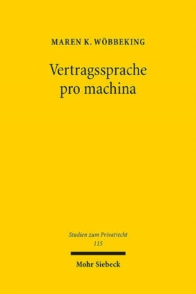 Vertragssprache pro machina: Die Auslegung von Smart Contracts und anderen formalsprachlichen Verträgen im System des allgemeinen Vertragsrechts