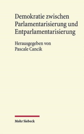 Demokratie zwischen Parlamentarisierung und Entparlamentarisierung: Eine Veröffentlichung aus dem Arbeitskreis für Rechtswissenschaft und Zeitgeschichte an der Akademie der Wissenschaften und der Literatur | Mainz