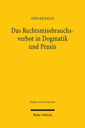 Das Rechtsmissbrauchsverbot in Dogmatik und Praxis