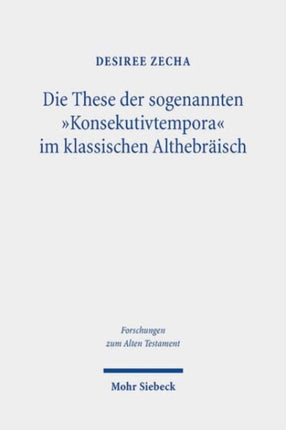 Die These der sogenannten Konsekutivtempora im klassischen Althebraisch