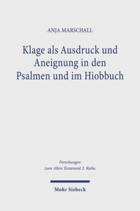 Klage als Ausdruck und Aneignung in den Psalmen und im Hiobbuch