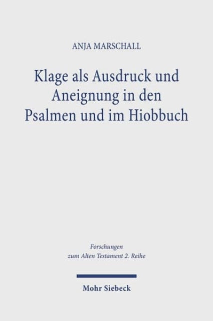 Klage als Ausdruck und Aneignung in den Psalmen und im Hiobbuch