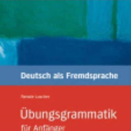 Ubungsgrammatik fur Anfanger: Ubungsgrammatik