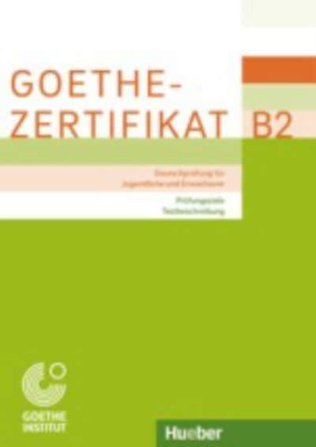 Goethe-Zertifikat B2 - Prufungsziele, Testbeschreibung