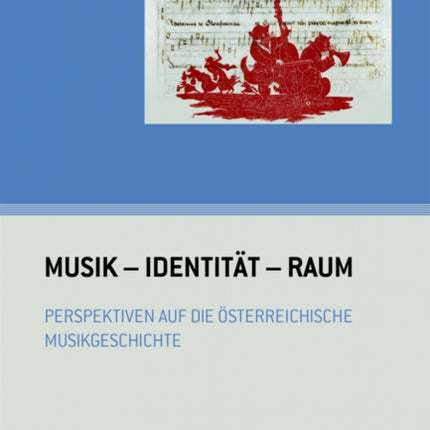 Musik - Identität - Raum: Perspektiven auf die österreichische Musikgeschichte