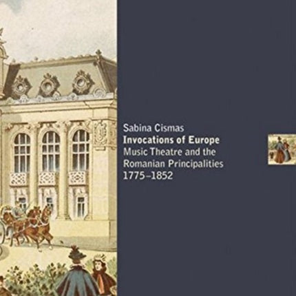 Invocations of Europe: Music Theatre and the Romanian Principalities 1775-1852