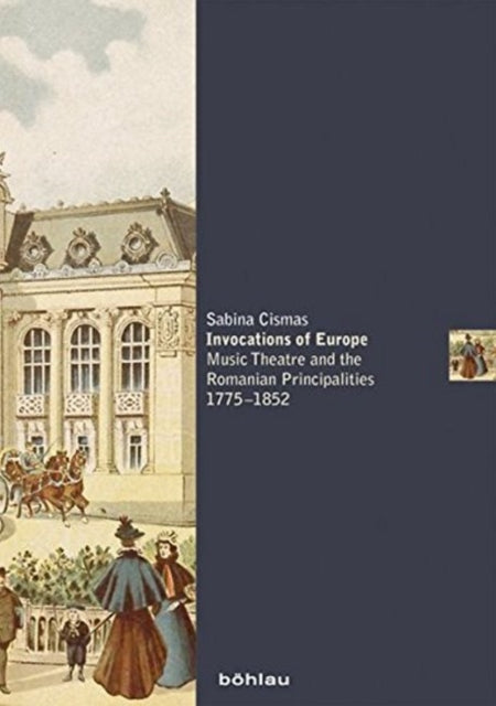 Invocations of Europe: Music Theatre and the Romanian Principalities 1775-1852