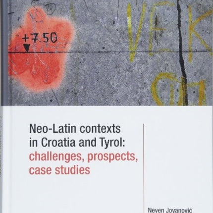 Neo-Latin Contexts in Croatia and Tyrol: Challenges, Prospects, Case Studies