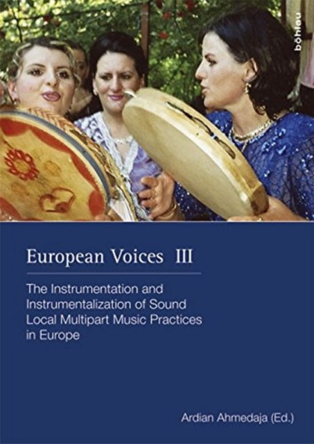 European Voices III: The Instrumentation and Instrumentalization of Sound. Local Multipart Music Practices in Europe. In commemoration of Gerlinde Haid