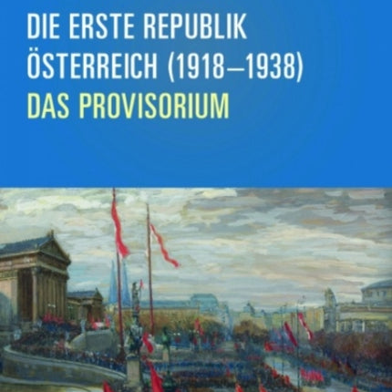 Die Erste Republik Osterreich (1918--1938): Das Provisorium