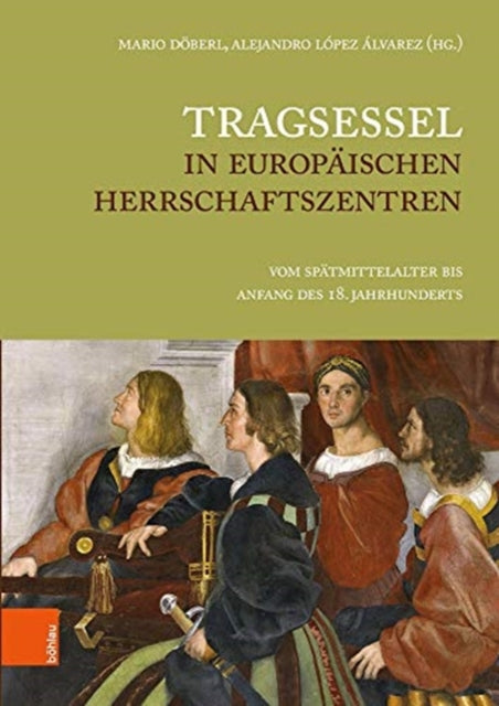 Tragsessel in europaischen Herrschaftszentren: Vom Spätmittelalter bis Anfang des 18. Jahrhunderts