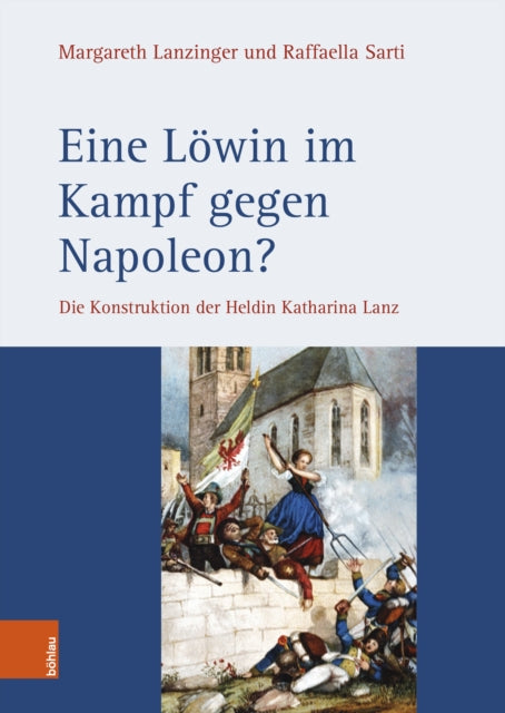 Eine Lowin im Kampf gegen Napoleon?: Die Konstruktion der Heldin Katharina Lanz