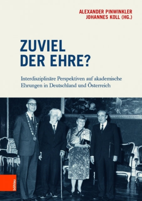 Zuviel der Ehre?: Interdisziplinäre Perspektiven auf akademische Ehrungen in Deutschland und Österreich