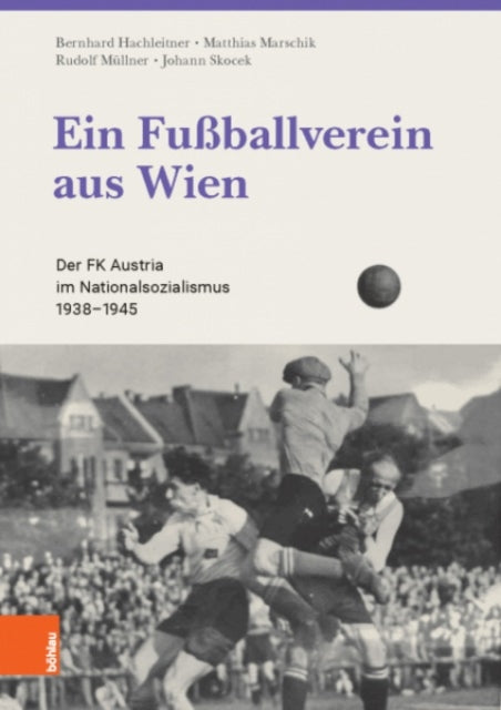 Ein Fussballverein aus Wien: Der FK Austria im Nationalsozialismus 1938--1945