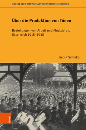 Über die Produktion von Tönen: Beziehungen von Arbeit und Musizieren, Österreich 19181938