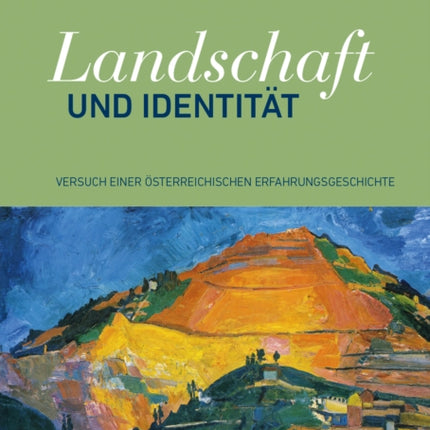 Landschaft und Identität: Versuch einer österreichischen Erfahrungsgeschichte