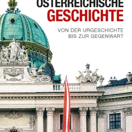 Osterreichische Geschichte: Von der Urgeschichte bis zur Gegenwart