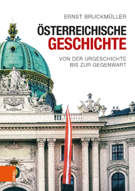 Osterreichische Geschichte: Von der Urgeschichte bis zur Gegenwart