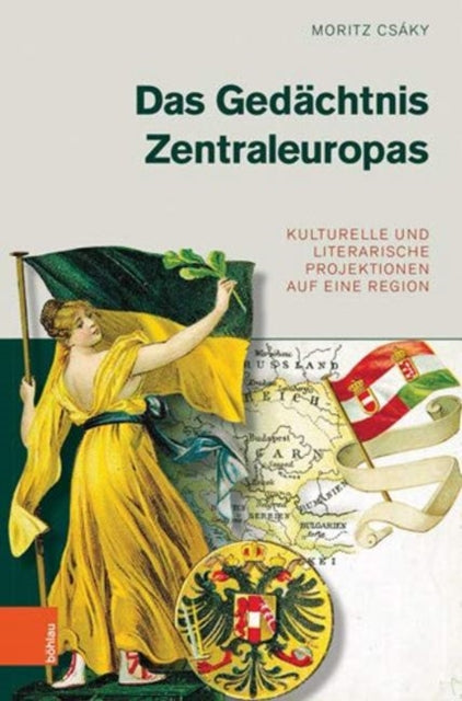 Das Gedächtnis Zentraleuropas: Kulturelle und literarische Projektionen auf eine Region