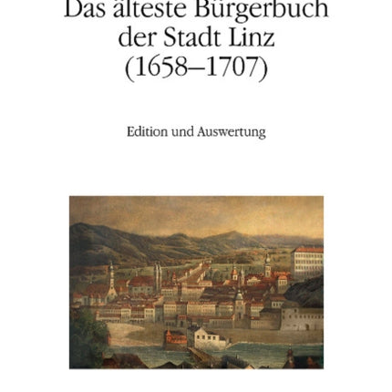 Das älteste Bürgerbuch der Stadt Linz (16581707): Edition und Auswertung