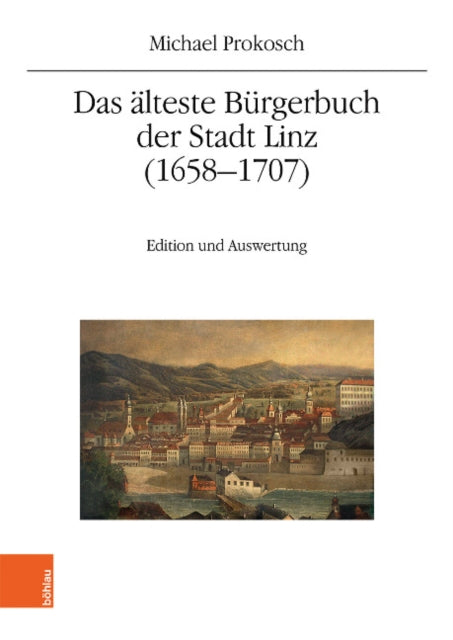 Das älteste Bürgerbuch der Stadt Linz (16581707): Edition und Auswertung